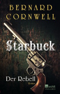 Der Rebell (The Starbuck Chronicles, #1) - Bernard Cornwell