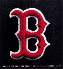 Boston Red Sox: 100 Years: The Official Retrospective - Ken Leiker, Mark Vancil, Alan Schwarz