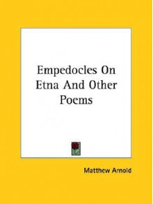 Empedocles on Etna and Other Poems - Matthew Arnold