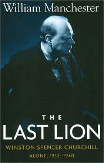 The Last Lion 2: Winston Spencer Churchill Alone, 1932-40 - William Raymond Manchester