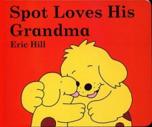 Spot Loves His Grandma - Eric Hill