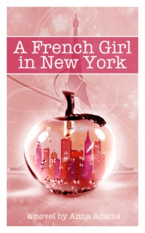 A French Girl In New York (The French Girl series, #1) - Anna Adams