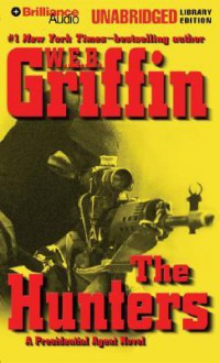 The Hunters (Presidential Agent, #3) - W.E.B. Griffin, Dick Hill