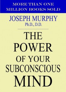 The Power of Your Subconscious Mind - Joseph Murphy