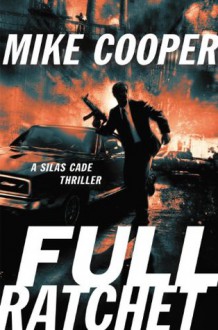 Full Ratchet: A Silas Cade Thriller - Mike Cooper