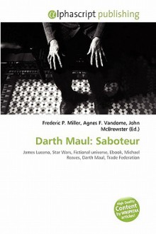 Darth Maul: Saboteur - Agnes F. Vandome, John McBrewster, Sam B Miller II, James Luceno