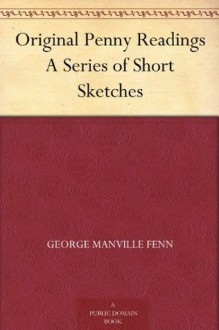 Original Penny Readings A Series of Short Sketches - George Manville Fenn