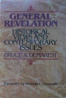 General Revelation: Historical Views And Contemporary Issues - Bruce A. Demarest