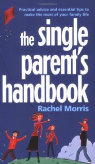 The single parent's handbook - Rachel Morris