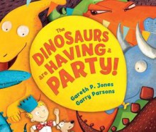 The Dinosaurs are Having a Party! - Gareth P Jones, Garry Parsons