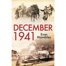 December 1941: Twelve Days that Began a World War - Evan Mawdsley