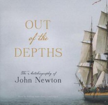 Out of the Depths: The Autobiography of John Newton - John Newton, William Sutherland