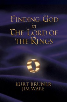 Finding God in The Lord of the Rings - Kurt Bruner, Jim Ware