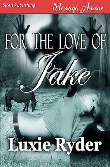 For the Love of Jake - Luxie Ryder