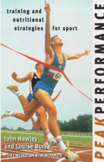 Peak Performance: Training And Nutritional Strategies For Sport - John Hawley, Louise Burke