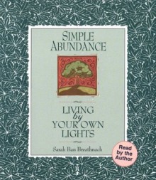 Simple Abundance: Living by Your Own Lights - Sarah Ban Breathnach