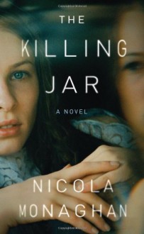 The Killing Jar: A Novel - Nicola Monaghan