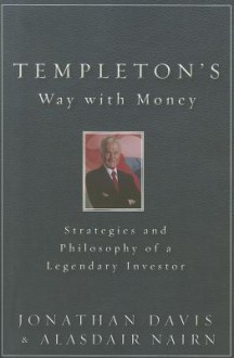 Templeton's Way with Money: Strategies and Philosophy of a Legendary Investor - Jonathan Davis