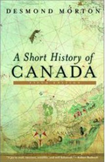 A Short History of Canada - Desmond Morton