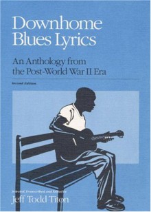 Downhome Blues Lyrics: An Anthology from the Post-World War II Era - Jeff Todd Titon