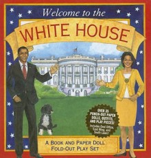 Welcome to the White House: A Book and Paper Doll Fold-Out Play Set [With Paper Doll Punch-Outs] - Jo Gershman