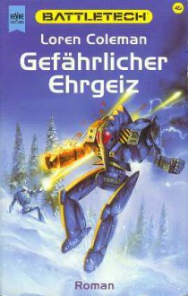 Gefährlicher Ehrgeiz (Battletech, #45)(Die Capellanische Lösung, #1) - Loren L. Coleman, Reinhold H. Mai