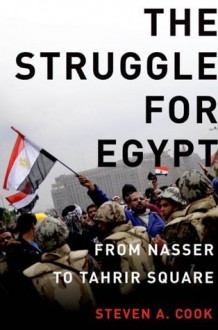 The Struggle for Egypt: From Nasser to Tahrir Square (Council on Foreign Relations (Oxford)) - Steven A. Cook