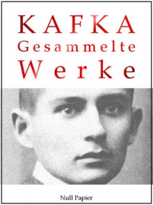 Kafka – Gesammelte Werke - Franz Kafka, Jürgen Schulze