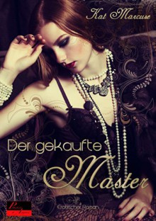 Der gekaufte Master: Erotischer Roman - Kat Marcuse