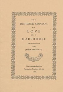 The Distress'd Orphan, Or, Love In A Mad House - Eliza Haywood