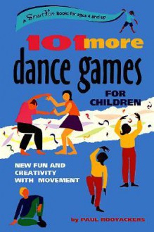 101 More Dance Games for Children: New Fun and Creativity with Movement - Paul Rooyackers, Rob Webster, Amina Marix Evans