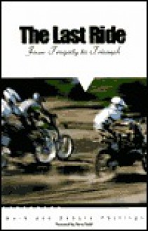 The Last Ride: From Tragedy to Triumph - Mark Phillips, Debbie Phillips