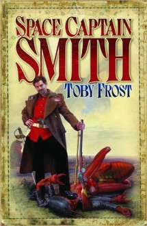 Space Captain Smith (Chronicles of Isambard Smith #1) - Toby Frost