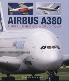 Airbus A380: SuperJumbo on World Tour - David Maxwell