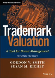 Trademark Valuation: A Tool for Brand Management (The Wiley Finance Series) - Gordon V. Smith