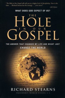 The Hole In Our Gospel:Six Week Quest~A Study Guide For Individuals Or Small Groups - Richard Stearns, Based on the book by Richard Stearns