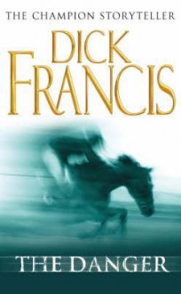 The Danger - Dick Francis