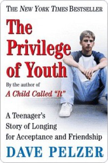 Privilege of Youth: A Teenager's Story of Longing for Acceptance and Friendship - Dave Pelzer