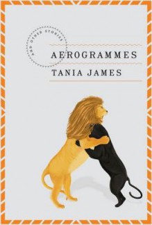 Aerogrammes: and Other Stories - Tania James