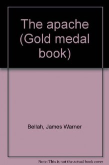 The apache (Gold medal book) - James Warner Bellah