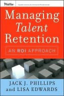 Managing Talent Retention: An ROI Approach - Jack J. Phillips, Lisa Edwards