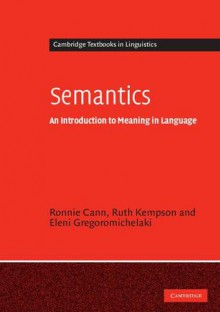 Semantics: An Introduction to Meaning in Language - Ronnie Cann, Ruth Kempson, Eleni Gregoromichelaki