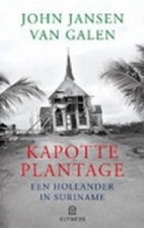 Kapotte plantage : Een Hollander in Suriname (Stitched) - John Jansen van Galen