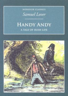 Handy Andy: A Tale of Irish Life - Samuel Lover