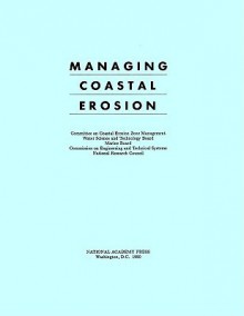 Managing Coastal Erosion - Committee on Coastal Erosion Zone Manage, Water Science and Technology Board, Marine Board