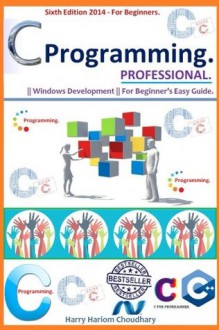 C Programming Professional, [ C Programming: A Modern Approach in Easy Steps. 2014-15 Special Edition. ] - Harry Hariom Choudhary, Dennis Ritchie, Brian W. Kernighan, Stephen Kochan