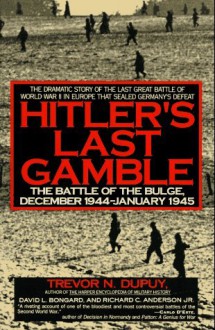 Hitler's Last Gamble: The Battle of the Bulge, December 1944-January 1945 - Trevor N. Dupuy