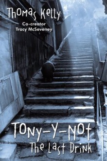 Tony-Y-Not: The Last Drink - Thomas Kelly