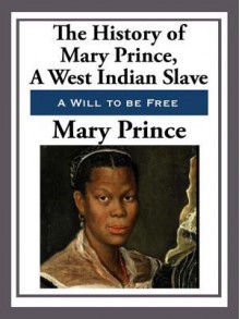 The History of Mary Prince, a West Indian Slave - Mary Prince