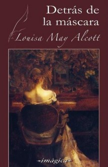 Detrás de la máscara - Louisa May Alcott